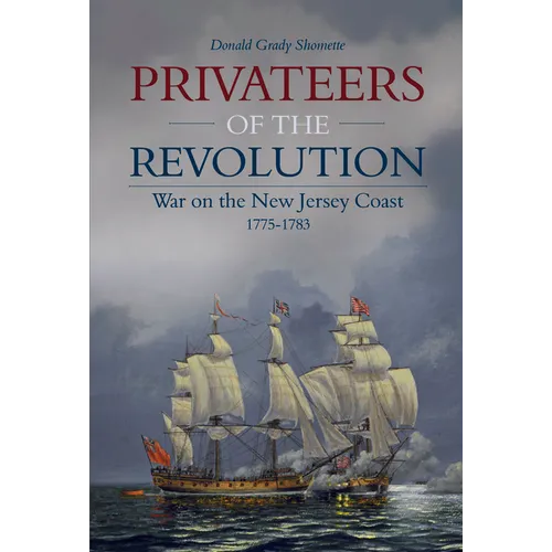 Privateers of the Revolution: War on the New Jersey Coast, 1775-1783