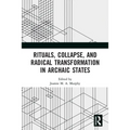 Rituals, Collapse, and Radical Transformation in Archaic States