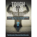 Tough Guys of the Bible: Learn the Traits of Courageous Men Who Truly Follow God
