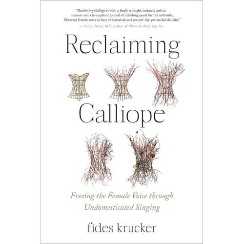 Reclaiming Calliope: Freeing the Female Voice Through Undomesticated Singing