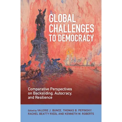 Global Challenges to Democracy: Comparative Perspectives on Backsliding, Autocracy, and Resilience