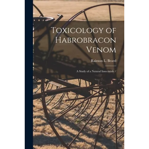 Toxicology of Habrobracon Venom: a Study of a Natural Insecticide /