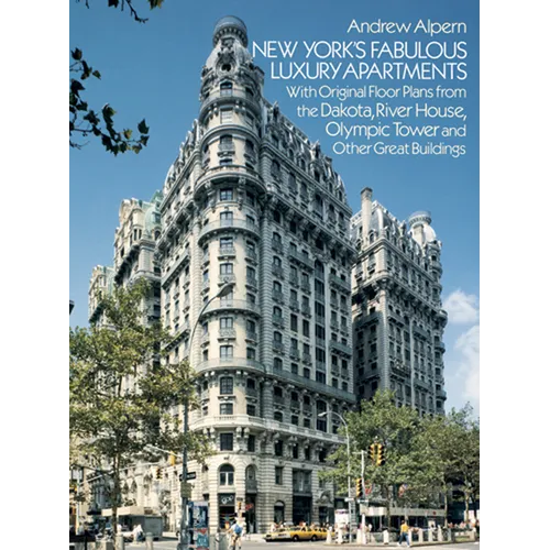 New York's Fabulous Luxury Apartments: With Original Floor Plans from the Dakota, River House, Olympic Tower and Other Great Buildings