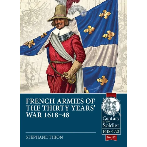 French Armies of the Thirty Years' War 1618-48