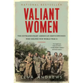 Valiant Women: The Extraordinary American Servicewomen Who Helped Win World War II