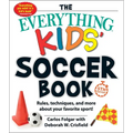 The Everything Kids' Soccer Book, 5th Edition: Rules, Techniques, and More about Your Favorite Sport!