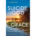 Suicide and the God of Grace: A Collection of Christian Reflection