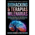 Biohacking & Terapias Milenarias: Desbloquea tu Potencial: Sabiduría del Pasado, Innovación del Presente, Salud del Futuro