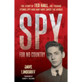 Spy for No Country: The Story of Ted Hall, the Teenage Atomic Spy Who May Have Saved the World