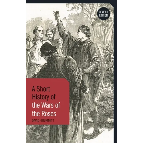 A Short History of the Wars of the Roses: Revised Edition