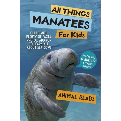 All Things Manatees For Kids: Filled With Plenty of Facts, Photos, and Fun to Learn all About Sea Cows