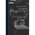 The Pocket Criminal Procedure Code: Containing Also the Indian Penal Code, the Police Act, the Prisoners' Act, the Prisoners' Testimony Act ... With A