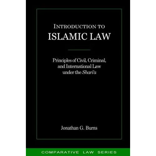Introduction to Islamic Law: Principles of Civil, Criminal, and International Law under the Shari'a