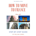 How to Move to France: Step-by-Step Guide