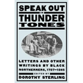 Speak Out in Thunder Tones: Letters and Other Writings by Black Northerners, 1787-1865