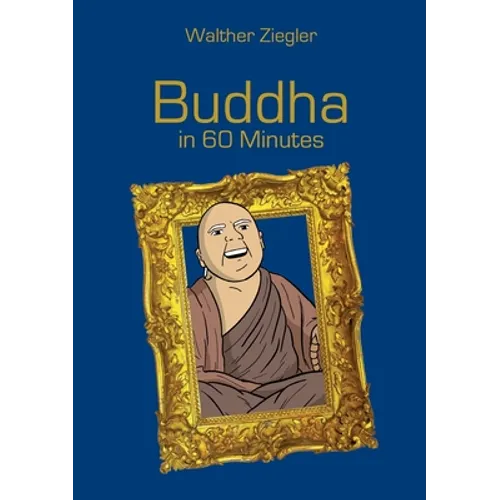 Buddha in 60 Minutes: Great Thinkers in 60 Minutes