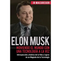 Elon Musk: Moviendo el Mundo con Una Tecnología a la Vez: Introspección y Análisis de la Vida y Logros de un Magnate de la Tecnología