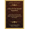 Letters On The Spanish Inquisition: A Rare Work And The Best Which Has Ever Appeared On The Subject