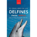 Delfines El Gran Libro de los Delfines para Niños: 100+ datos sorprendentes, fotos, curiosidades ¡y mucho más!