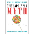The Happiness Myth: The Historical Antidote to What Isn't Working Today