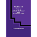The Life and Times of Alfred the Great: Being the Ford lectures for 1901