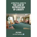 A Practical Guide to the Law of Deprivation of Liberty
