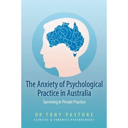 The Anxiety of Psychological Practice in Australia: (Or Surviving in Private Practice)