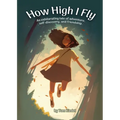 How High I Fly: An Exhilarating Tale of Adventure, Self Discovery, and Friendship