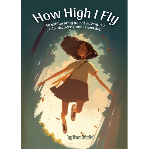 How High I Fly: An Exhilarating Tale of Adventure, Self Discovery, and Friendship