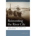 Reinventing the River City: Riparian Infrastructure, Cincinnati Elites, and the Ohio River