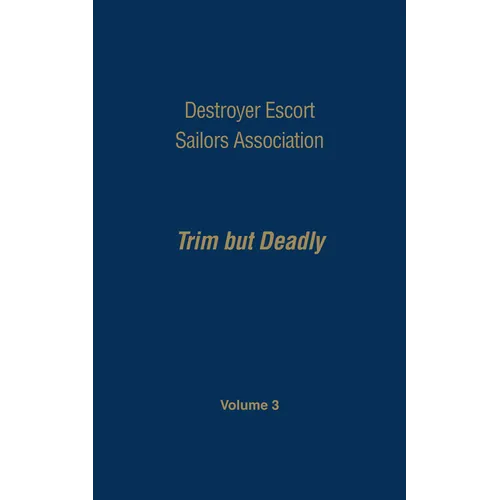 Destroyer Escort Sailors Association: Trim But Deadly, Vol III