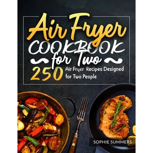 Air Fryer Cookbook for Two: 250 Air Fryer Recipes Designed for Two People