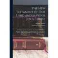 The New Testament of Our Lord and Saviour Jesus Christ: By William Tyndale, the Martyr. the Original Edition, 1526, Being the First Vernacular Transla