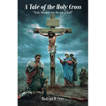 A Tale of the Holy Cross: "Truly this man was the son of God!"