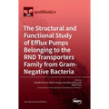 The Structural and Functional Study of Efflux Pumps Belonging to the RND Transporters Family from Gram-Negative Bacteria