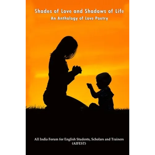 Shades of Love and Shadows of Life: An Anthology of Love Poetry