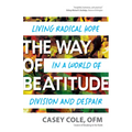 The Way of Beatitude: Living Radical Hope in a World of Division and Despair