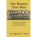 The Season That Was: The Power of Baseball to Transform Lives and Develop Character