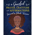 A Guided Prayer Gratitude and Affirmations Journal for Black Women: 52 Gratitude Prompts, 52 Affirmations, 52 Bible Verses, Weekly Reflection Pages, 8