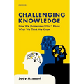 Challenging Knowledge: How We (Sometimes) Don't Know What We Think We Know