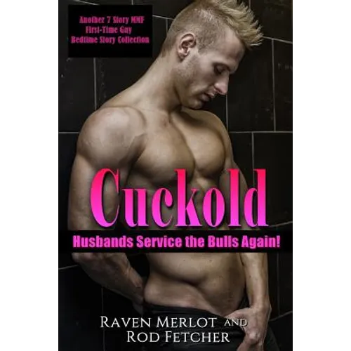 Cuckold Husbands Service the Bulls Again! Another 7 Story First-Time Gay Mmf Bedtime Story Collection