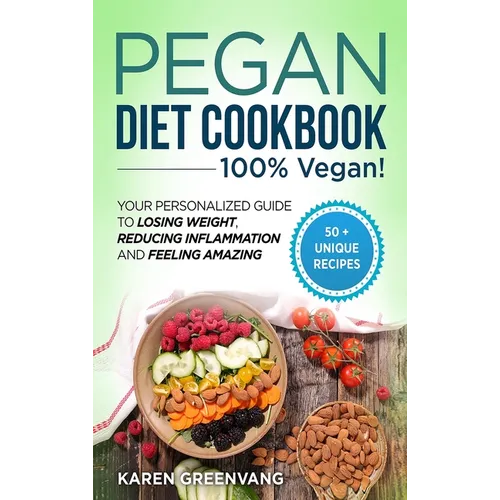 Pegan Diet Cookbook: 100% VEGAN: Your Personalized Guide to Losing Weight, Reducing Inflammation, and Feeling Amazing