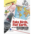 Fake Birds, Flat Earth, and More Conspiracy Theories about Our Planet