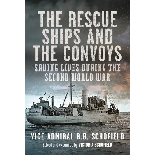 The Rescue Ships and the Convoys: Saving Lives During the Second World War