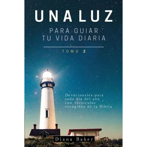 Una Luz Para Guiar Tu Vida - Tomo 2: Devocionales para cada día del año con versículos escogidos de la Biblia