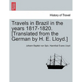 Travels in Brazil in the years 1817-1820. [Translated from the German by H. E. Lloyd.]