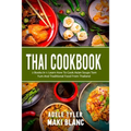 Thai Cookbook: 2 Books in 1: Learn How To Cook Asian Soups Tom Yum And Traditional Food From Thailand