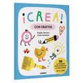 ¡Crea! Con Objetos / Create! with Objects: Volume 1
