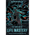 The Dark Art of Life Mastery: Your Life, Your Way, Right Here, Right Now