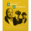 Little Book of Badass Business: Business Inspiration from Film & TVs Most Successful Badasses
